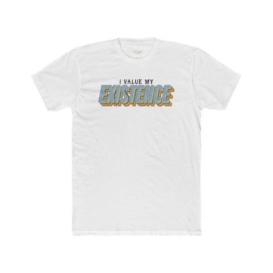 I Value My Existence Affirmation T-Shirt - Adult Unisex (XS-5XL)